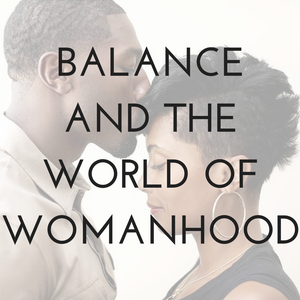 Balance and the World of Womanhood