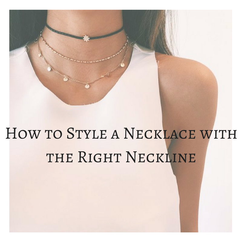 How to Style a Necklace with the Right Neckline