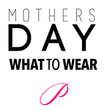 Mother's Day :: What to Wear